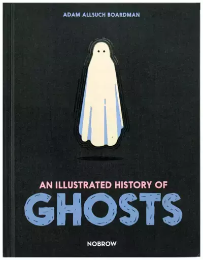 An Illustrated History of Ghosts, Adam Allsuch Boardman