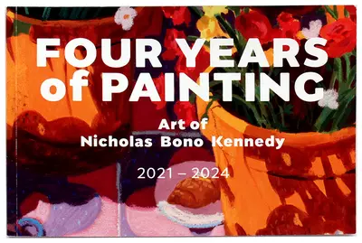 Four Years of Painting: Art of Nicholas Bono Kennedy, Nicholas B Kennedy