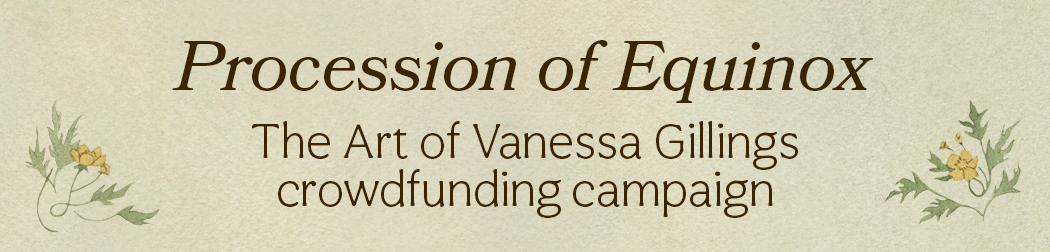 Procession of Equinox: The Art of Vanessa Gillings Crowdfunding Campaign