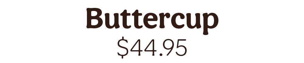 buttercup &44.95