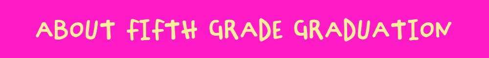 About Fifth Grade Graduation